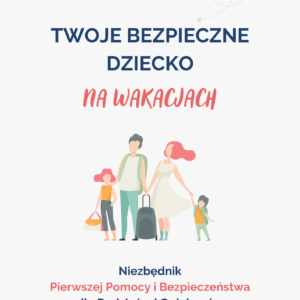 Twoje bezpieczne dziecko na wakacjach